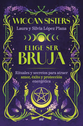ELIGE SER BRUJA I Laura Y Silvia Lopez Plana @Wiccansiste I Martinez Roca I 9788427053502
